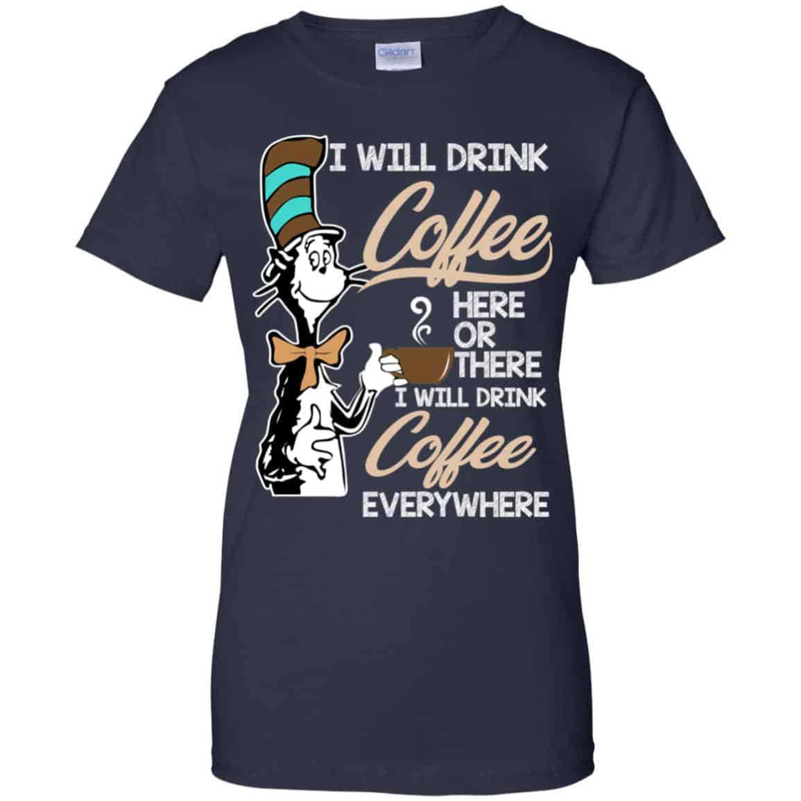 Dr Seuss: I Will Drink Coffee Here Or There I Will Drink Coffee Everywhere T-Shirts, Hoodie, Tank
