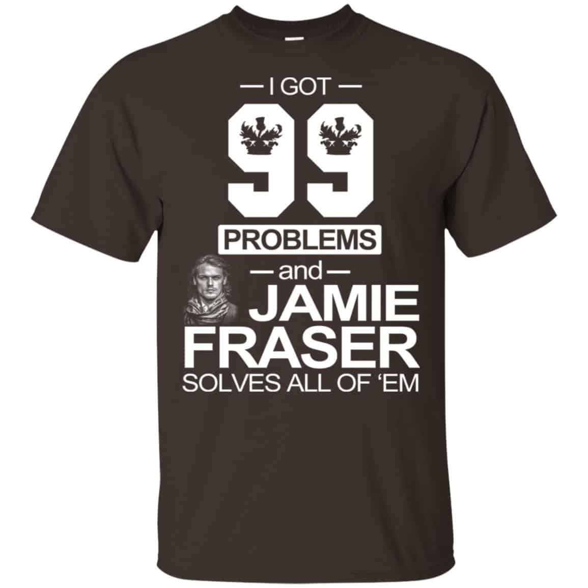 I Got 99 Problems And Jamie Fraser Solves All Of ‘Em T-Shirts, Hoodie, Tank