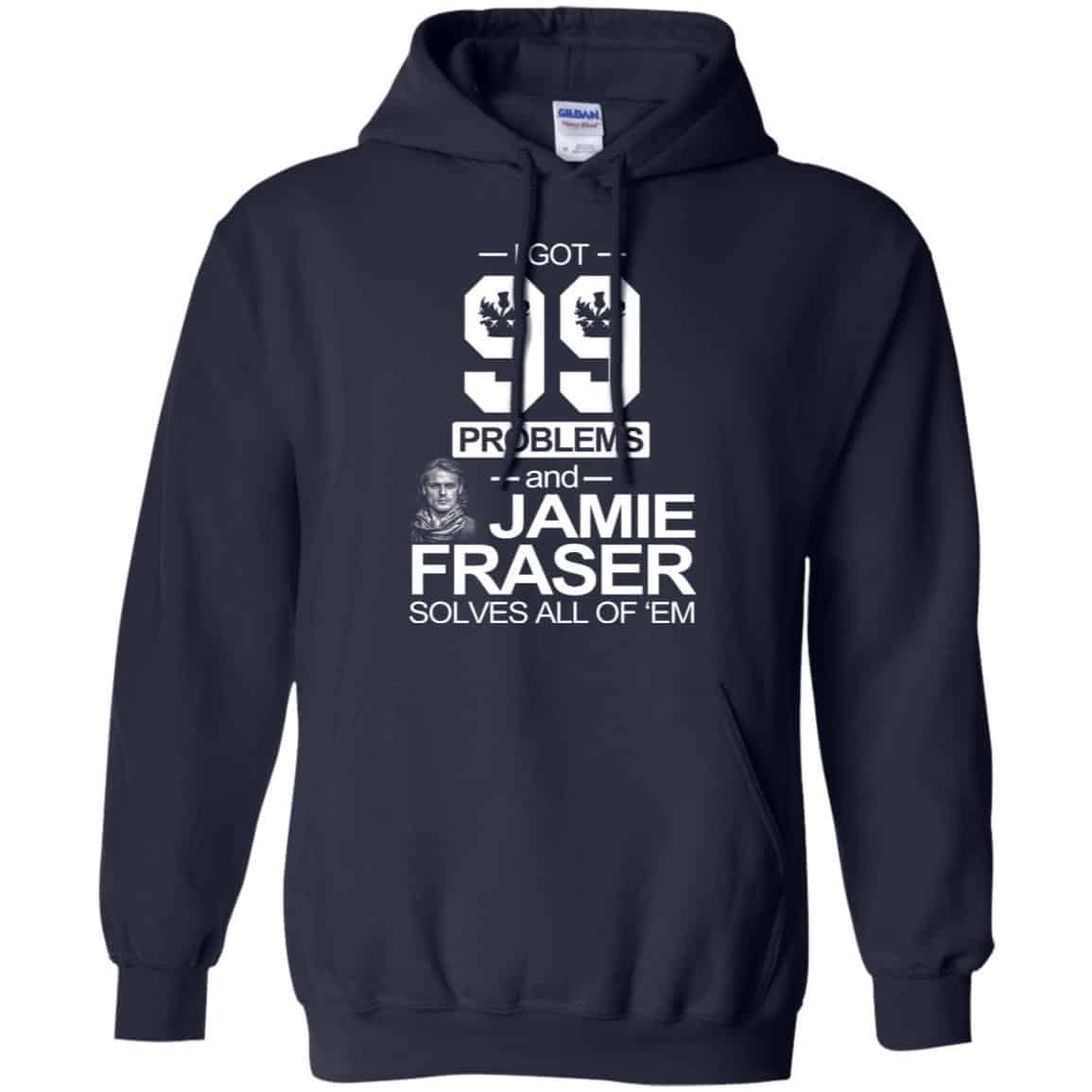 I Got 99 Problems And Jamie Fraser Solves All Of ‘Em T-Shirts, Hoodie, Tank