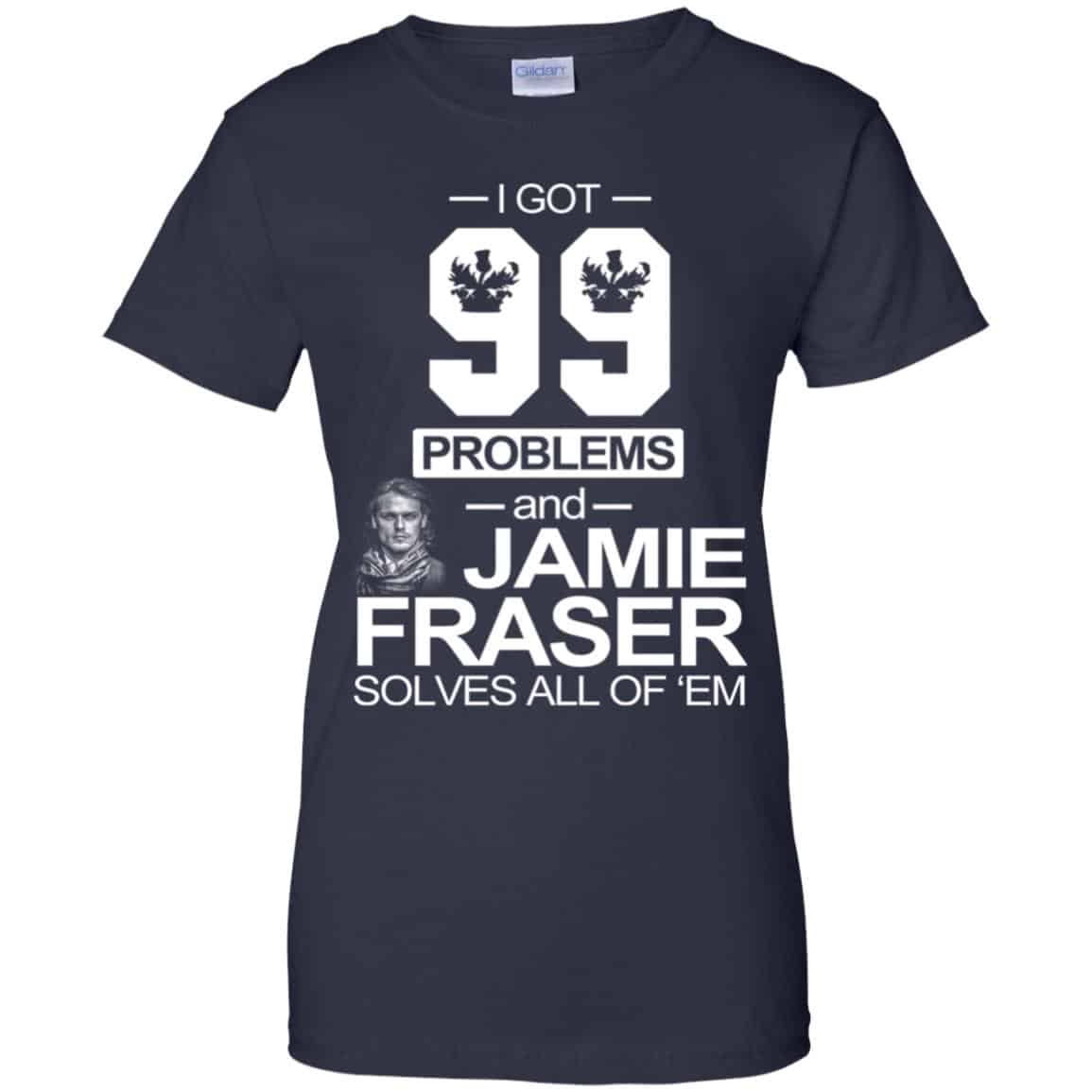 I Got 99 Problems And Jamie Fraser Solves All Of ‘Em T-Shirts, Hoodie, Tank