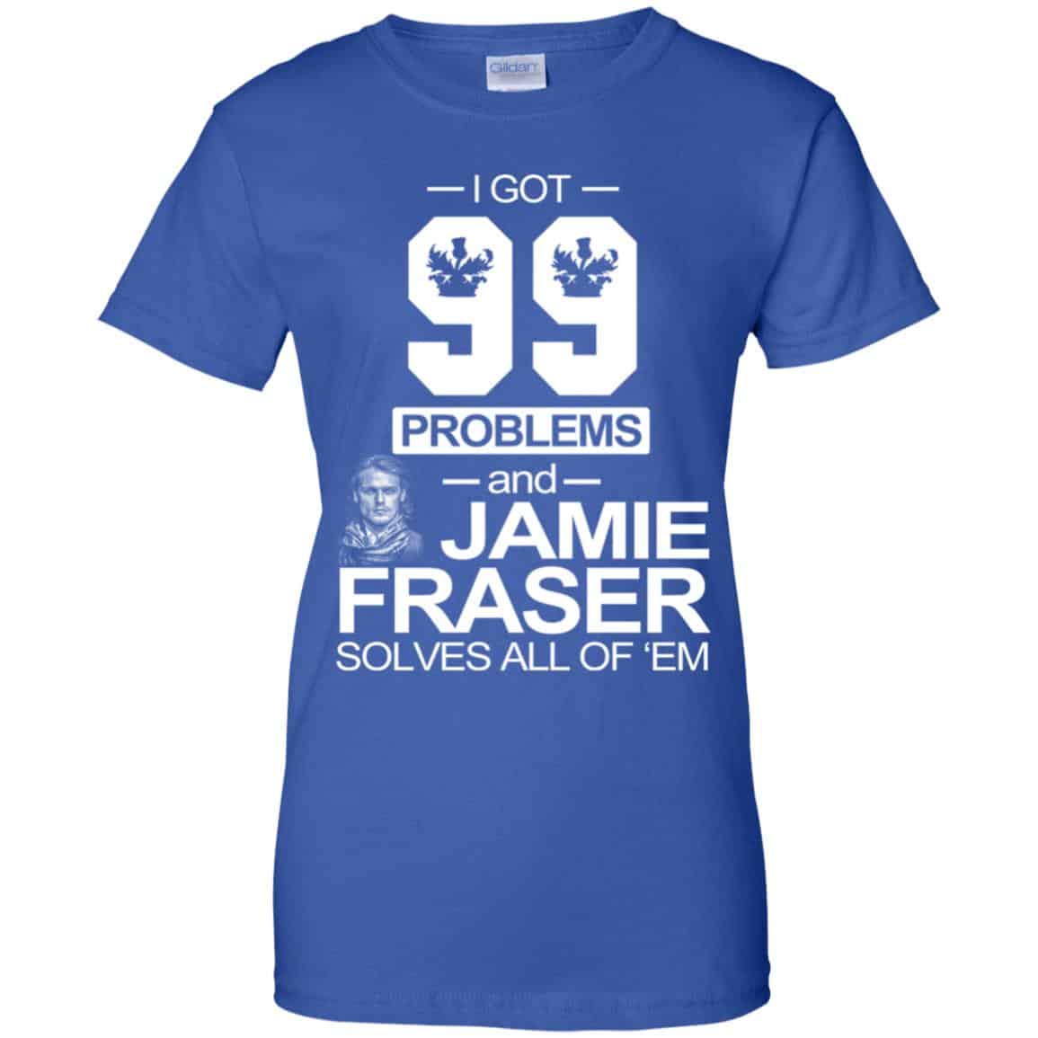 I Got 99 Problems And Jamie Fraser Solves All Of ‘Em T-Shirts, Hoodie, Tank