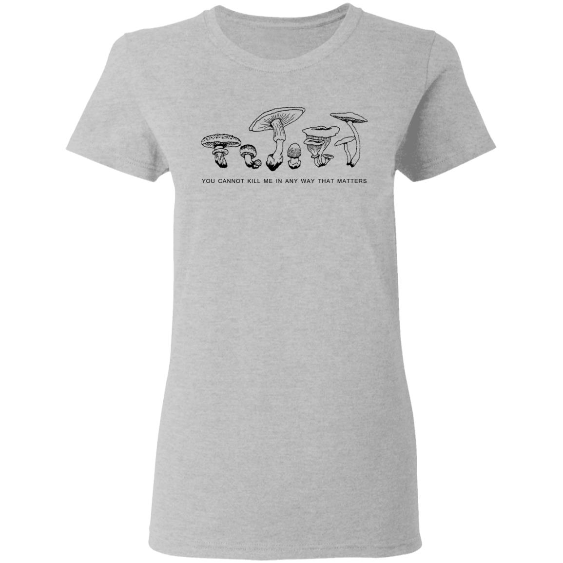 You Cannot Kill Me In Any Way That Matters Shirt, Hoodie, Tank