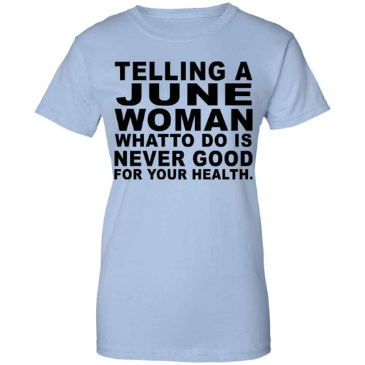 
	Telling A June Woman What To Do Is Never Good Shirt, Hoodie, Tank