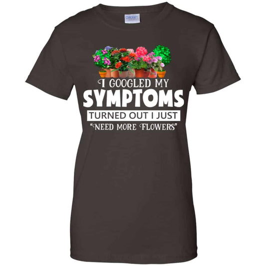 I Googled My Symptoms Turned Out I Just Need More Flowers T-Shirts, Hoodie, Tank