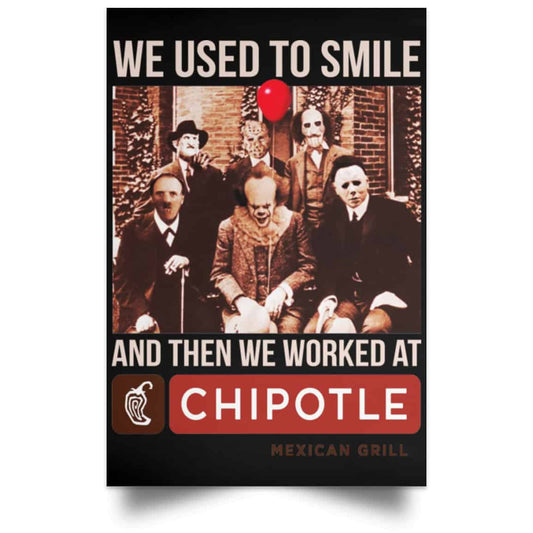 We Used To Smile And Then We Worked At Chipotle Mexican Grill Posters