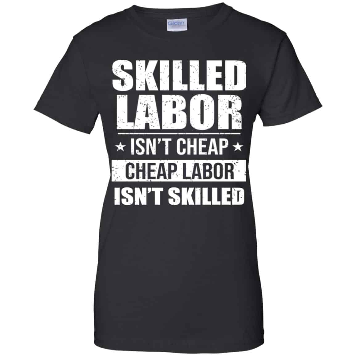 
	Skilled Labor Isn’t Cheap Cheap Labor Isn’t Skilled T-Shirts, Hoodie, Tank