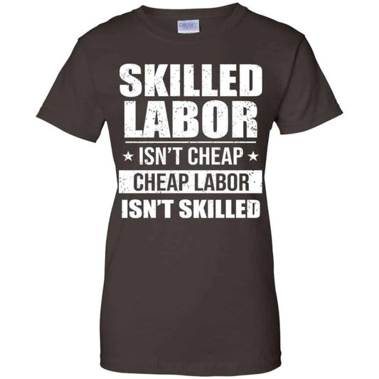 Skilled Labor Isn’t Cheap Cheap Labor Isn’t Skilled T-Shirts, Hoodie, Tank