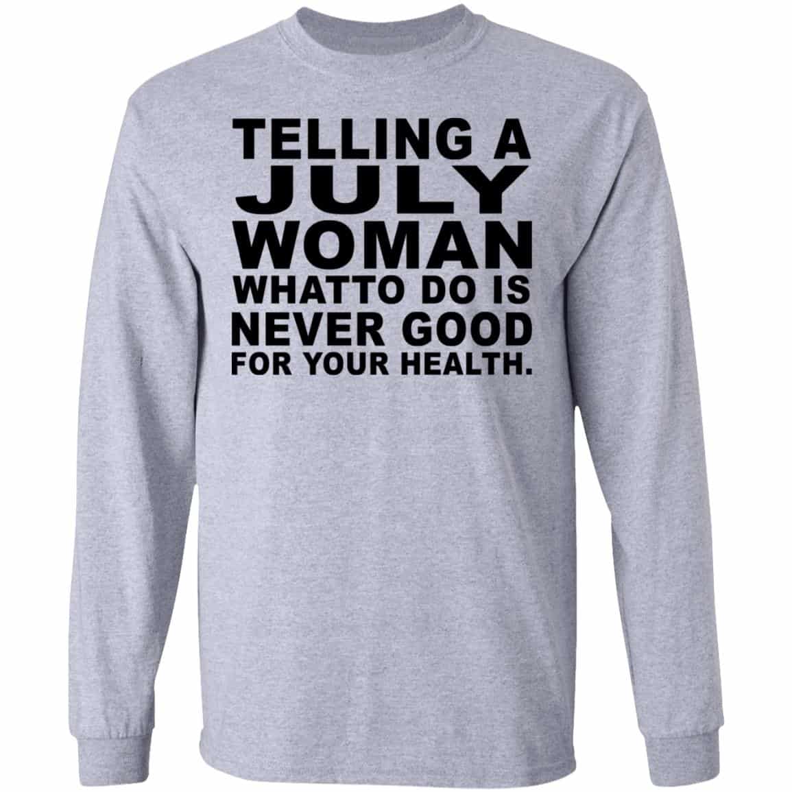 Telling A July Woman What To Do Is Never Good Shirt, Hoodie, Tank