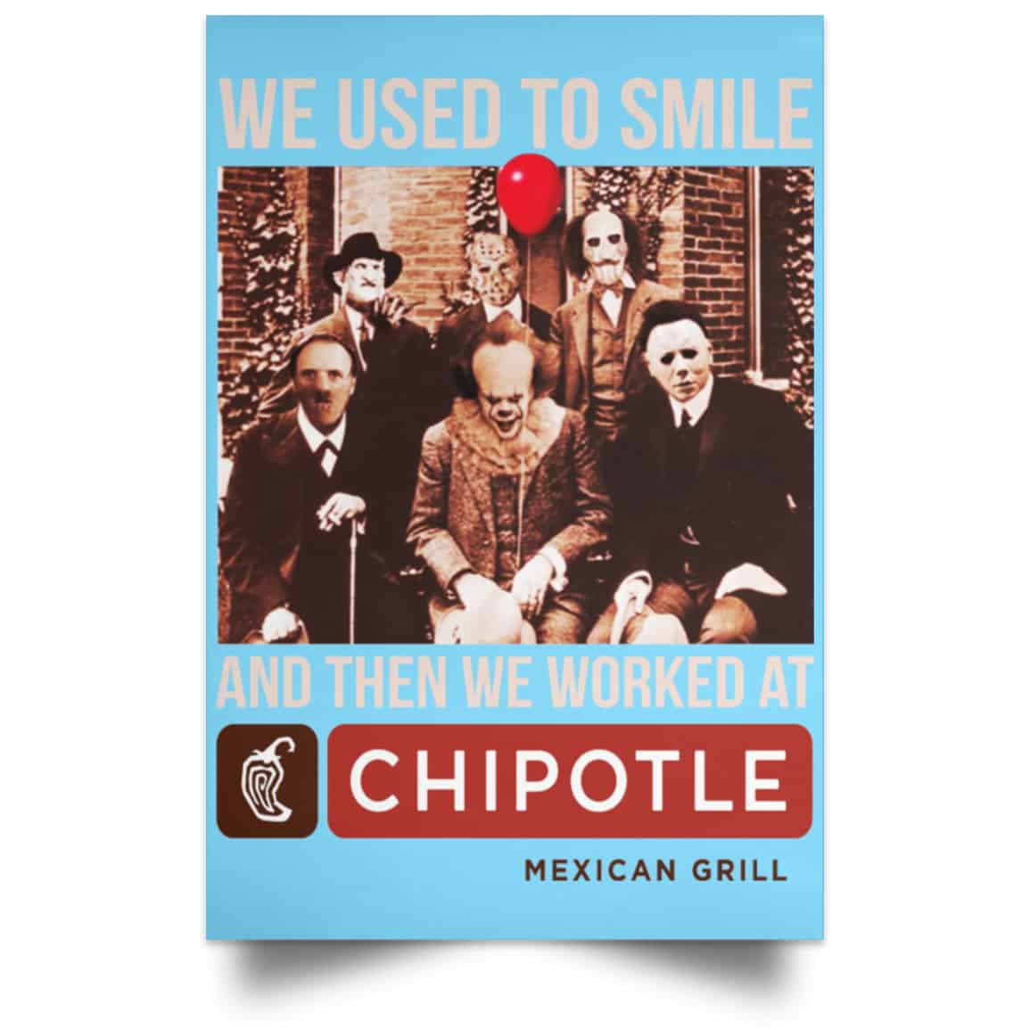 We Used To Smile And Then We Worked At Chipotle Mexican Grill Posters