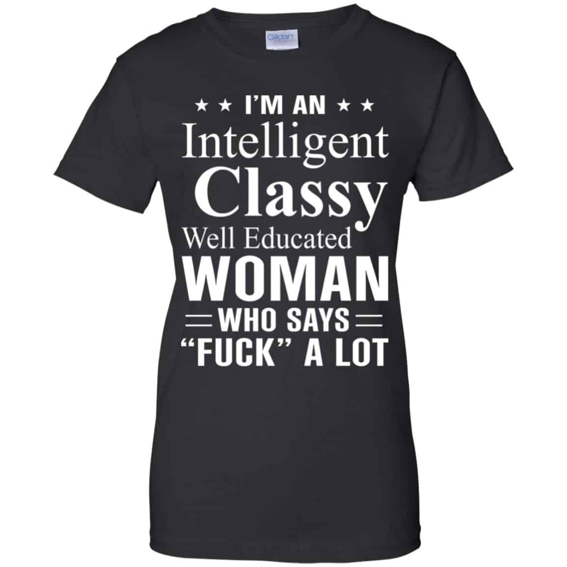 
	I’m An Intelligent Classy Well Educated Woman Who Says Fuck A Lot Shirt, Hoodie, Tank