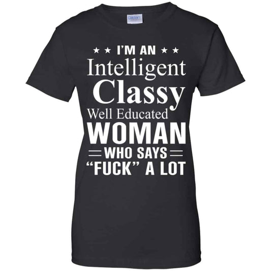 
	I’m An Intelligent Classy Well Educated Woman Who Says Fuck A Lot Shirt, Hoodie, Tank