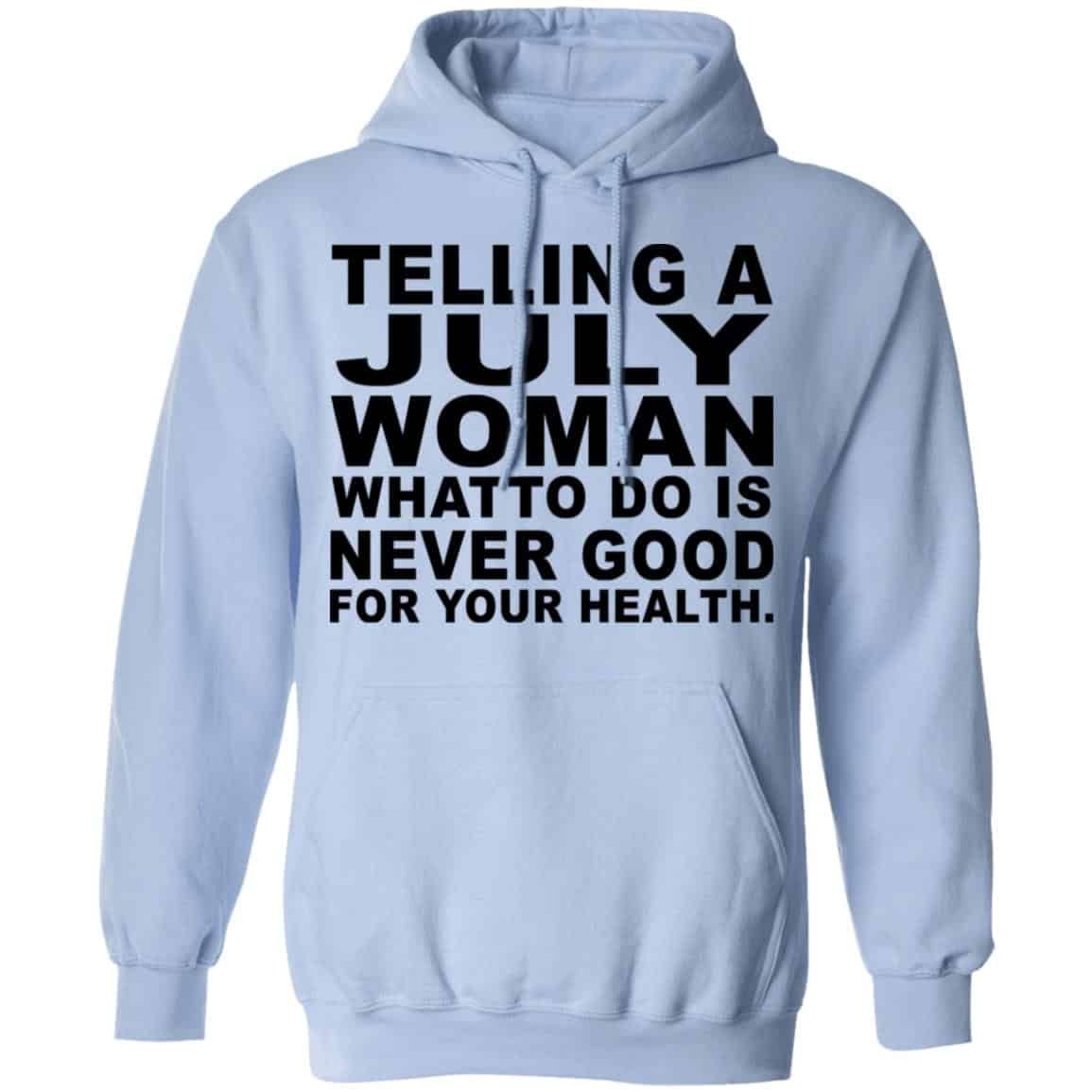 Telling A July Woman What To Do Is Never Good Shirt, Hoodie, Tank