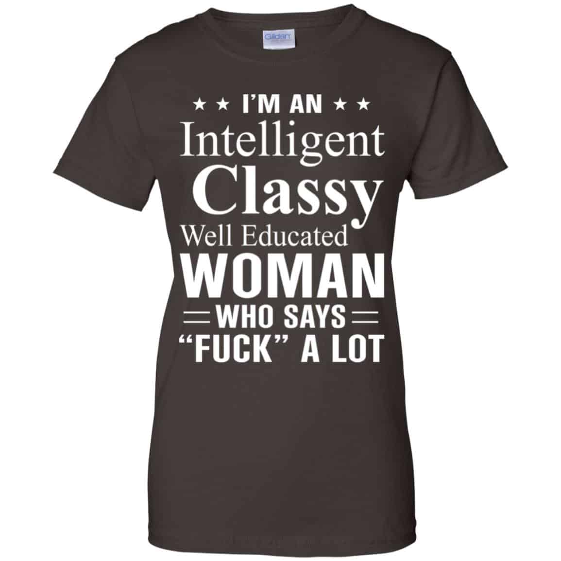 I’m An Intelligent Classy Well Educated Woman Who Says Fuck A Lot Shirt, Hoodie, Tank