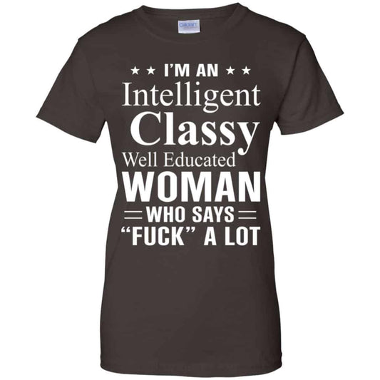 I’m An Intelligent Classy Well Educated Woman Who Says Fuck A Lot Shirt, Hoodie, Tank