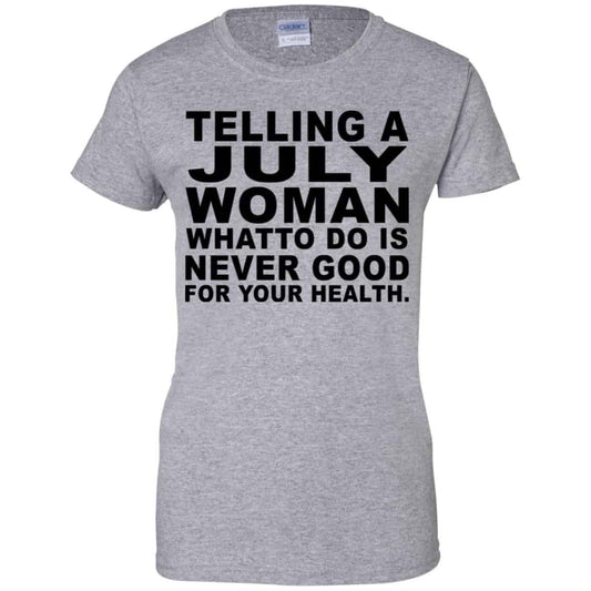 Telling A July Woman What To Do Is Never Good Shirt, Hoodie, Tank