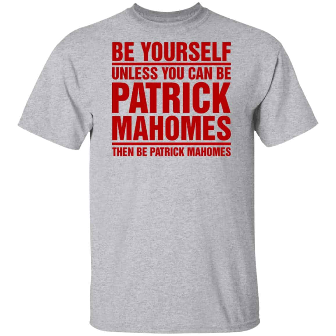 Be Yourself Unless You Can Be Patrick Mahomes Then Be Patrick Mahomes Shirt, Hoodie, Tank