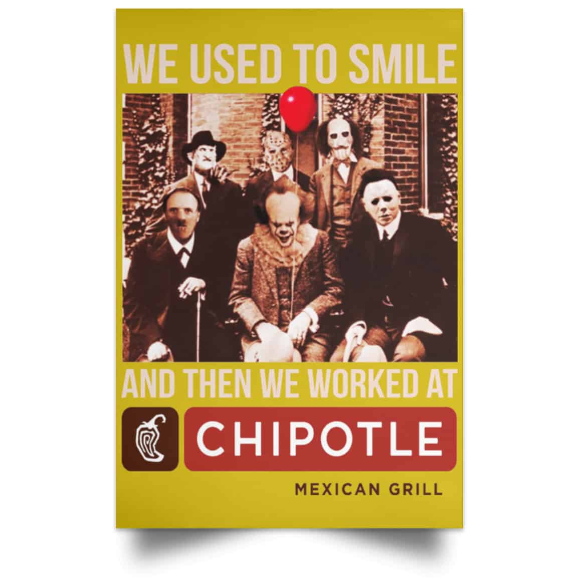 We Used To Smile And Then We Worked At Chipotle Mexican Grill Posters