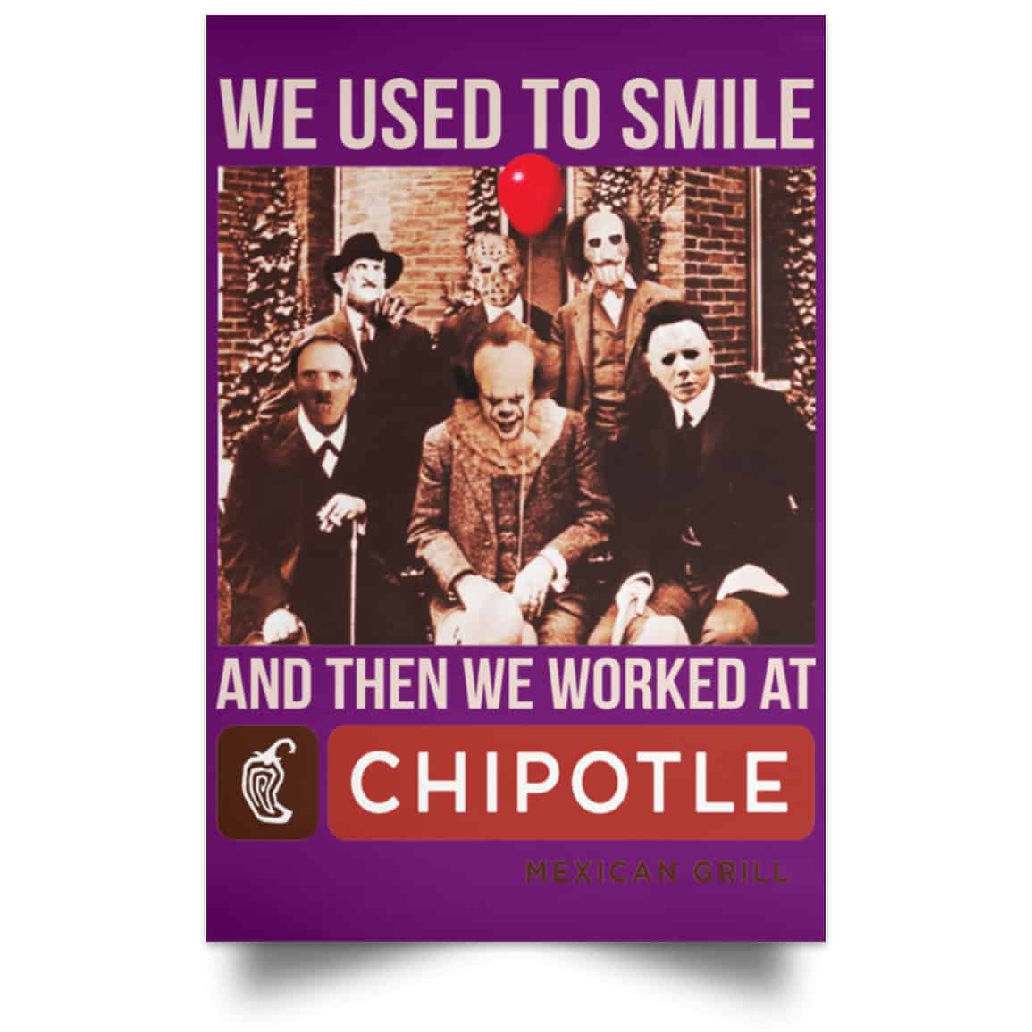 We Used To Smile And Then We Worked At Chipotle Mexican Grill Posters