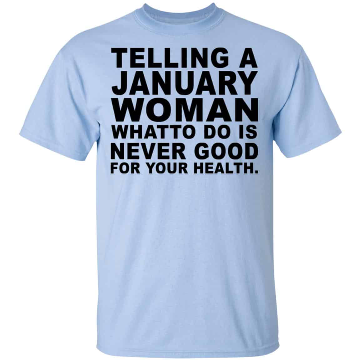 Telling A January Woman What To Do Is Never Good Shirt, Hoodie, Tank