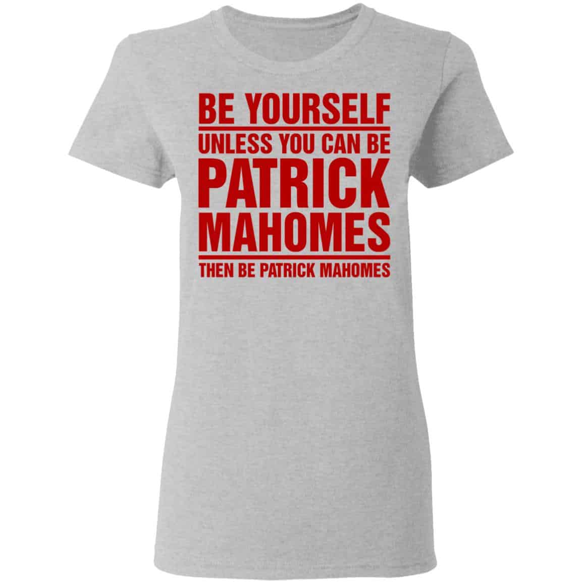 Be Yourself Unless You Can Be Patrick Mahomes Then Be Patrick Mahomes Shirt, Hoodie, Tank