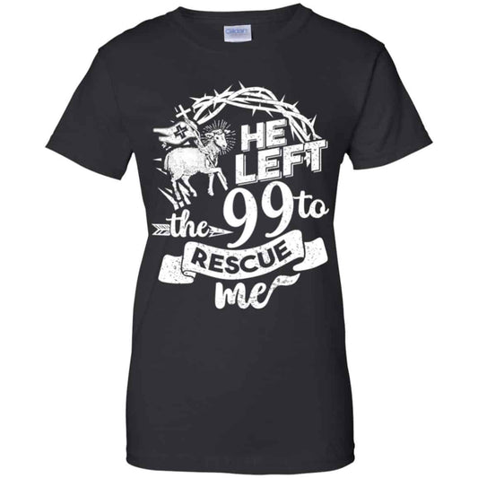 
	He Left The 99 To Rescue Me T-Shirts, Hoodie, Tank