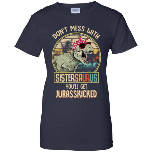 
	Don’t Mess With Sistersaurus You’ll Get Jurasskicked T-Shirts, Hoodie, Tank