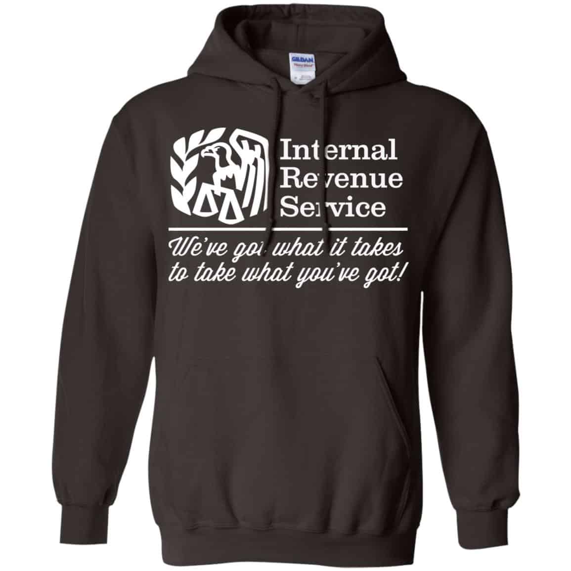 Internal Revenue Service We’ve Got What It Takes To Take What You’ve Got Shirt, Hoodie, Tank