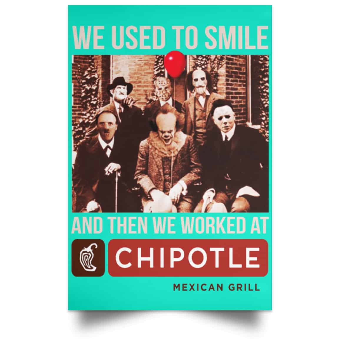 We Used To Smile And Then We Worked At Chipotle Mexican Grill Posters