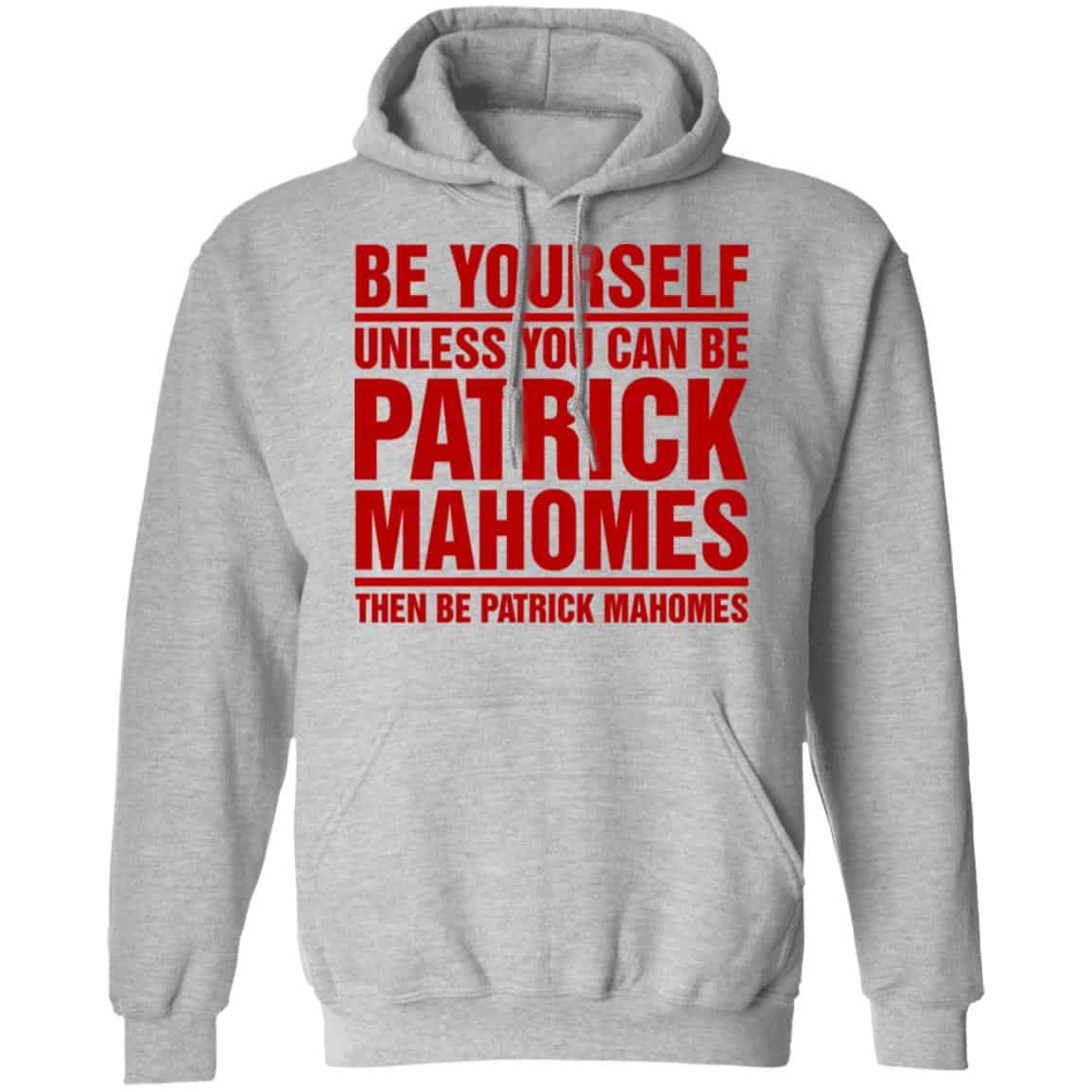 Be Yourself Unless You Can Be Patrick Mahomes Then Be Patrick Mahomes Shirt, Hoodie, Tank