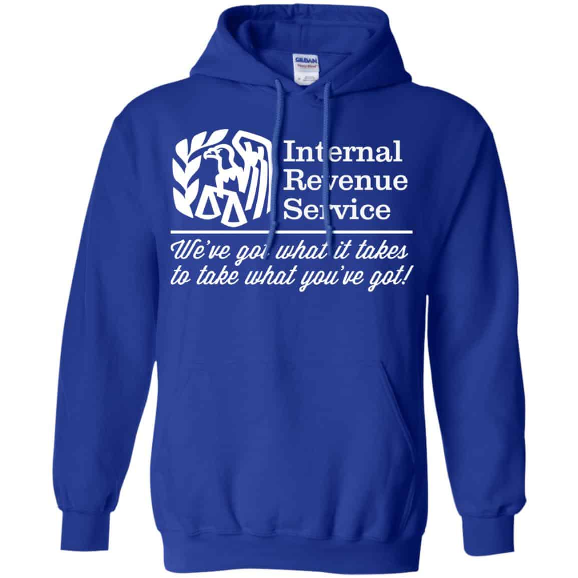 Internal Revenue Service We’ve Got What It Takes To Take What You’ve Got Shirt, Hoodie, Tank