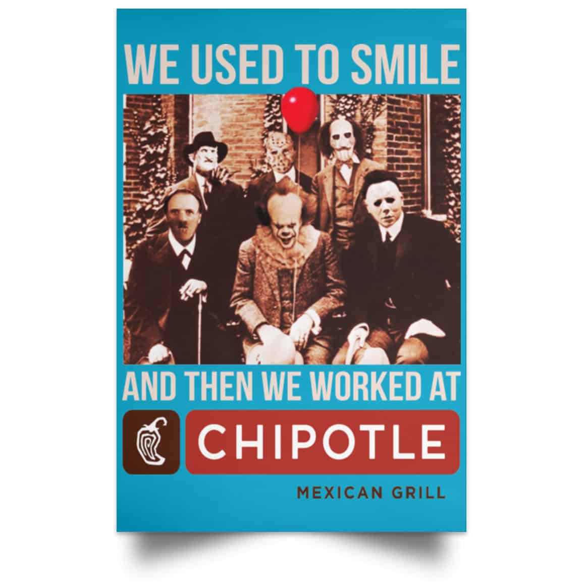 We Used To Smile And Then We Worked At Chipotle Mexican Grill Posters