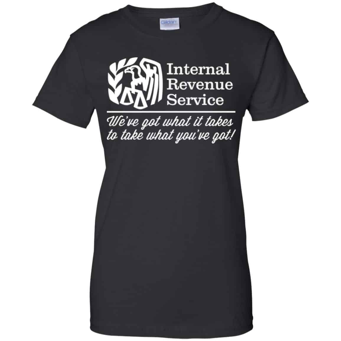 
	Internal Revenue Service We’ve Got What It Takes To Take What You’ve Got Shirt, Hoodie, Tank