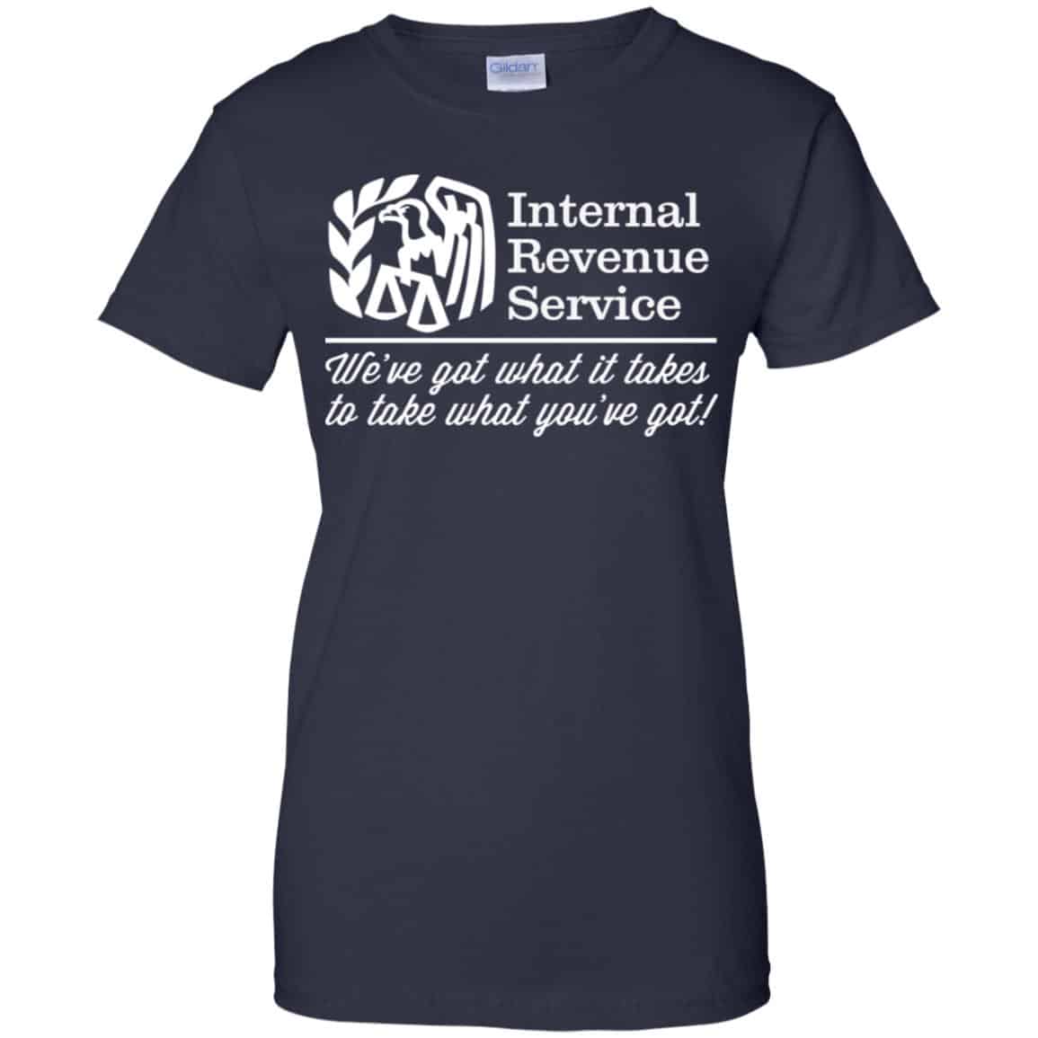 Internal Revenue Service We’ve Got What It Takes To Take What You’ve Got Shirt, Hoodie, Tank