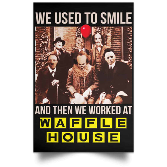 We Used To Smile And Then We Worked At Waffle House Posters