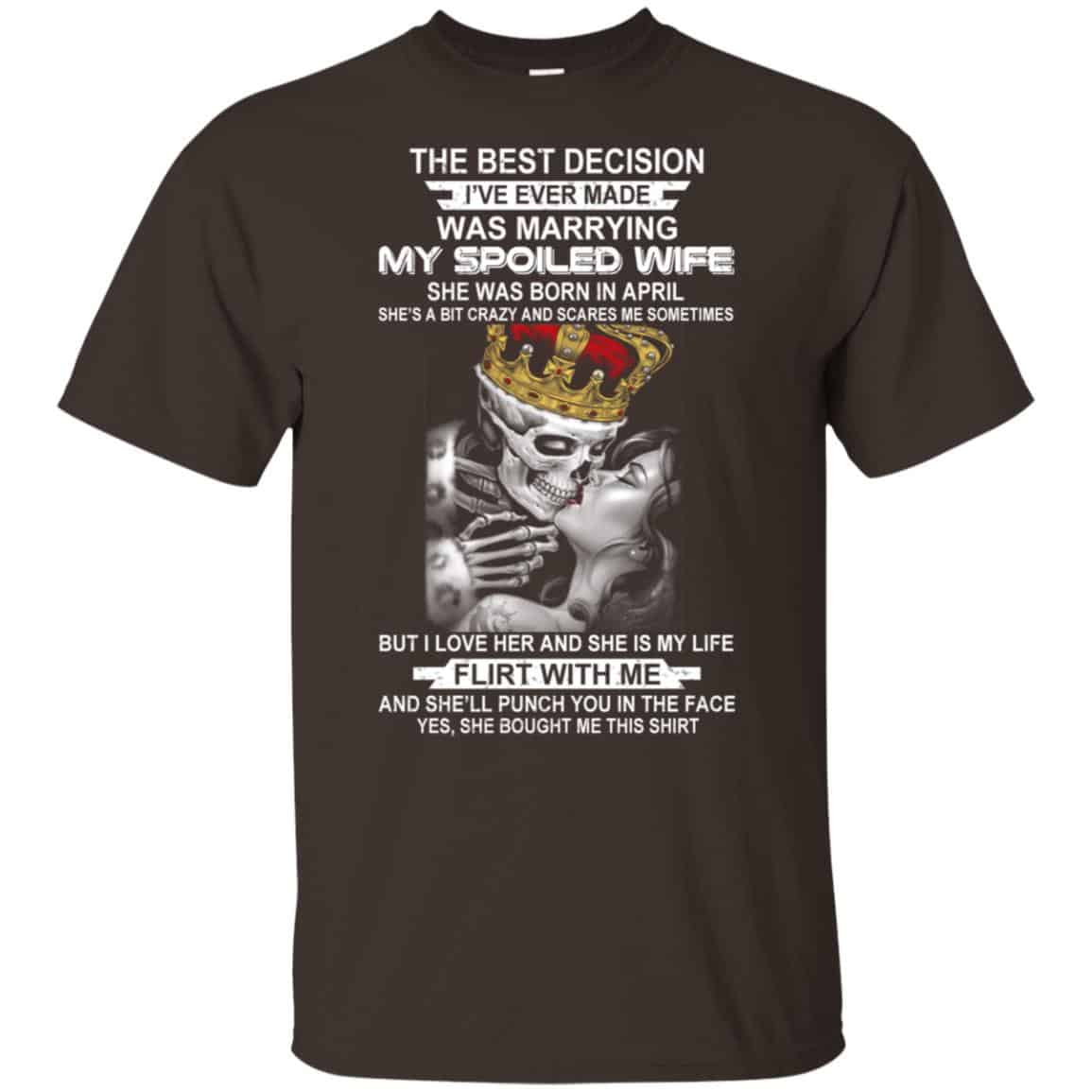 Best Decision Marrying My Spoiled Wife April Husband T-Shirts, Hoodie, Tank