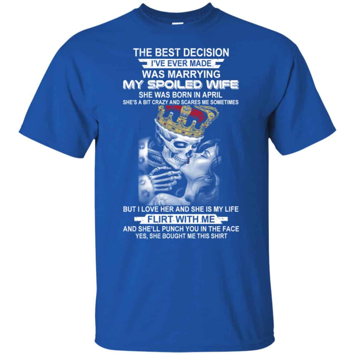 Best Decision Marrying My Spoiled Wife April Husband T-Shirts, Hoodie, Tank