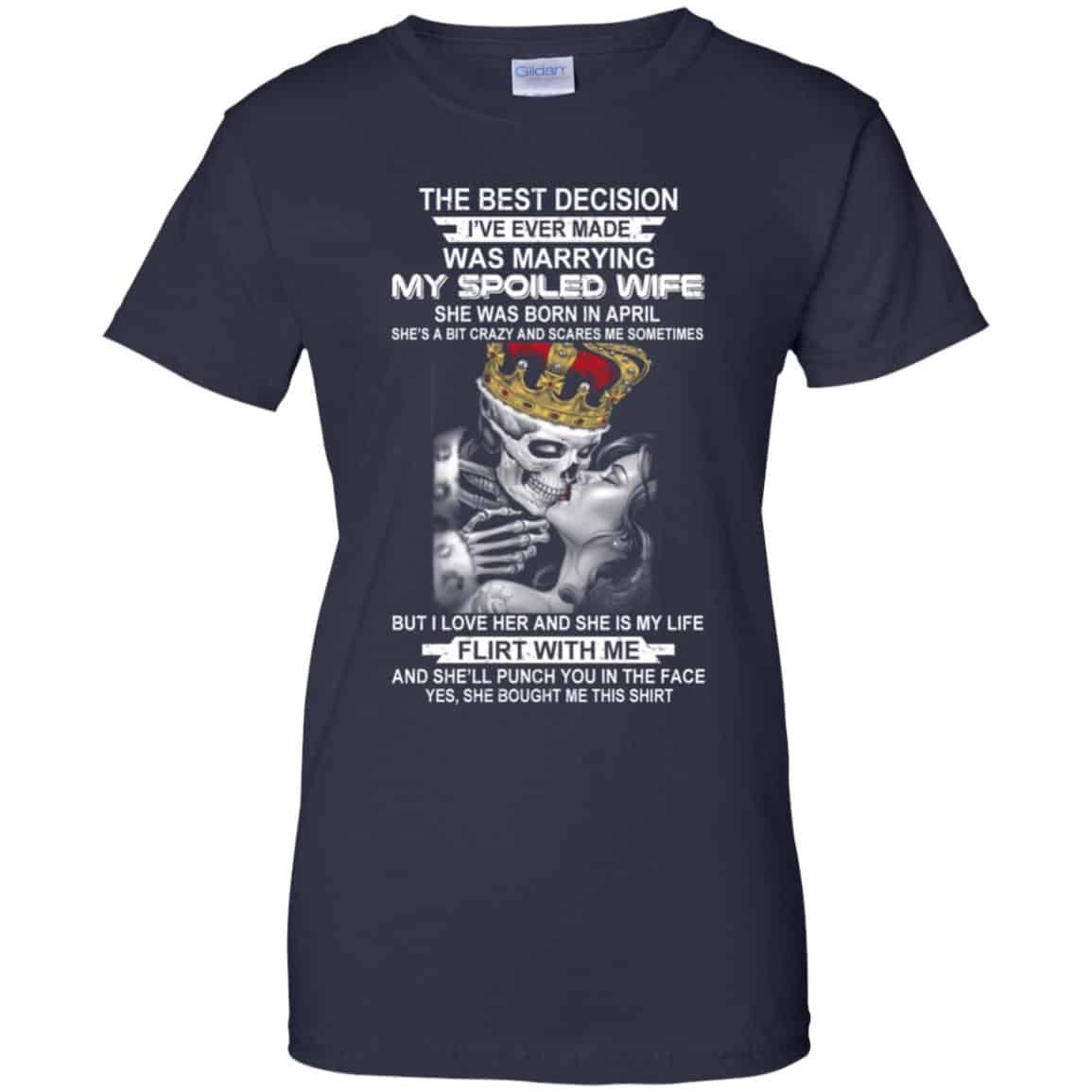 Best Decision Marrying My Spoiled Wife April Husband T-Shirts, Hoodie, Tank