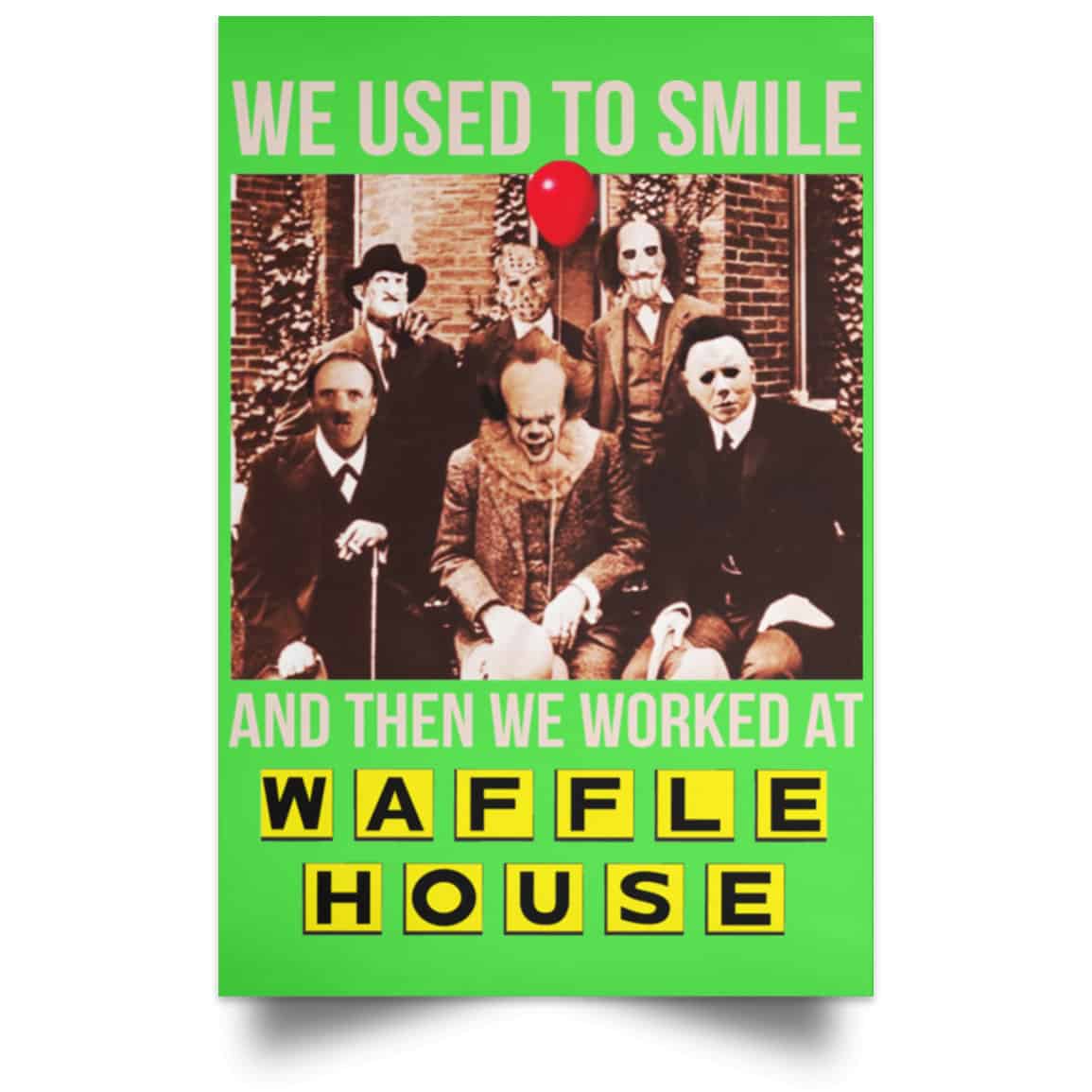 We Used To Smile And Then We Worked At Waffle House Posters