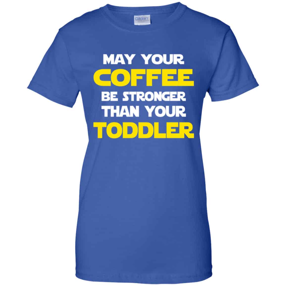 Star Wars: May Your Coffee Be Stronger Than Your Toddler Shirt, Hoodie, Tank