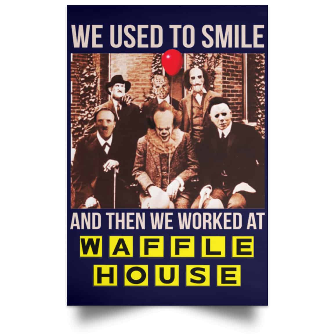 We Used To Smile And Then We Worked At Waffle House Posters