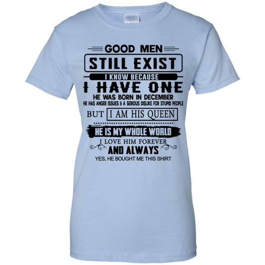 
	Good Men Still Exist I Have One He Was Born In December T-Shirts, Hoodie, Tank