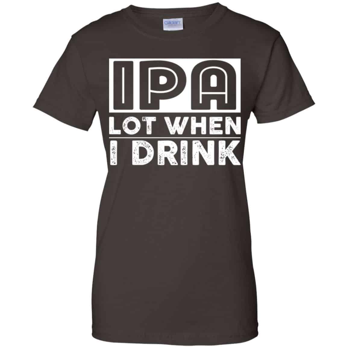 IPA Lot When I Drink Shirt, Hoodie, Tank