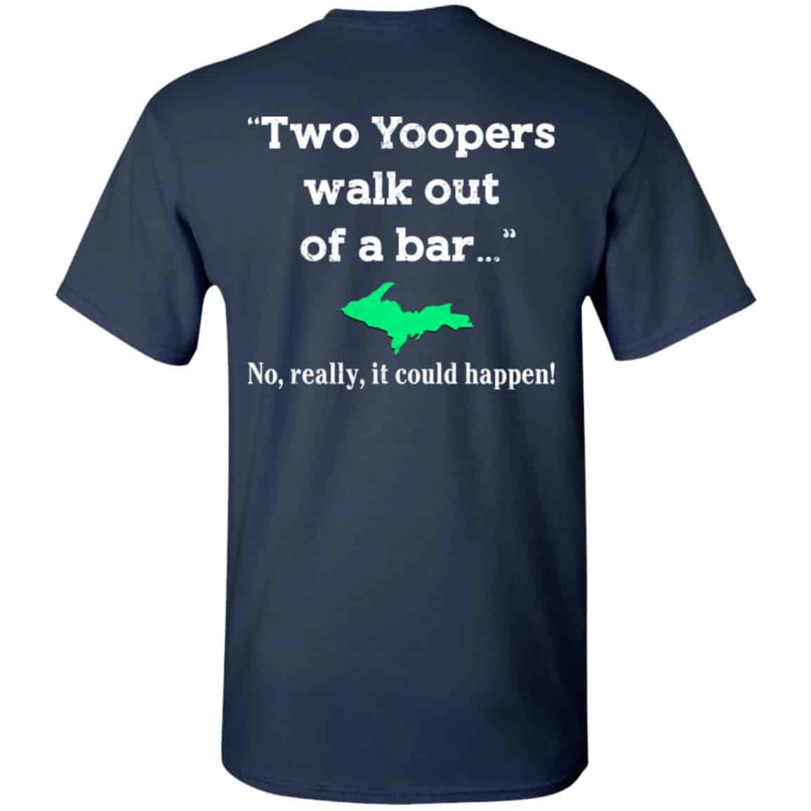 Two Yoopers Walk Out Of A Bar No Really It Could Happen Shirt, Hoodie, Tank
