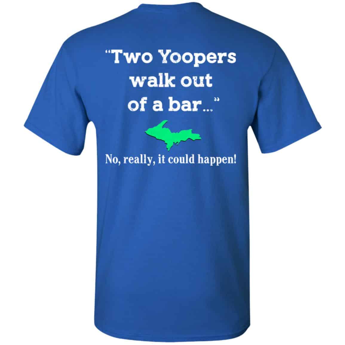 Two Yoopers Walk Out Of A Bar No Really It Could Happen Shirt, Hoodie, Tank