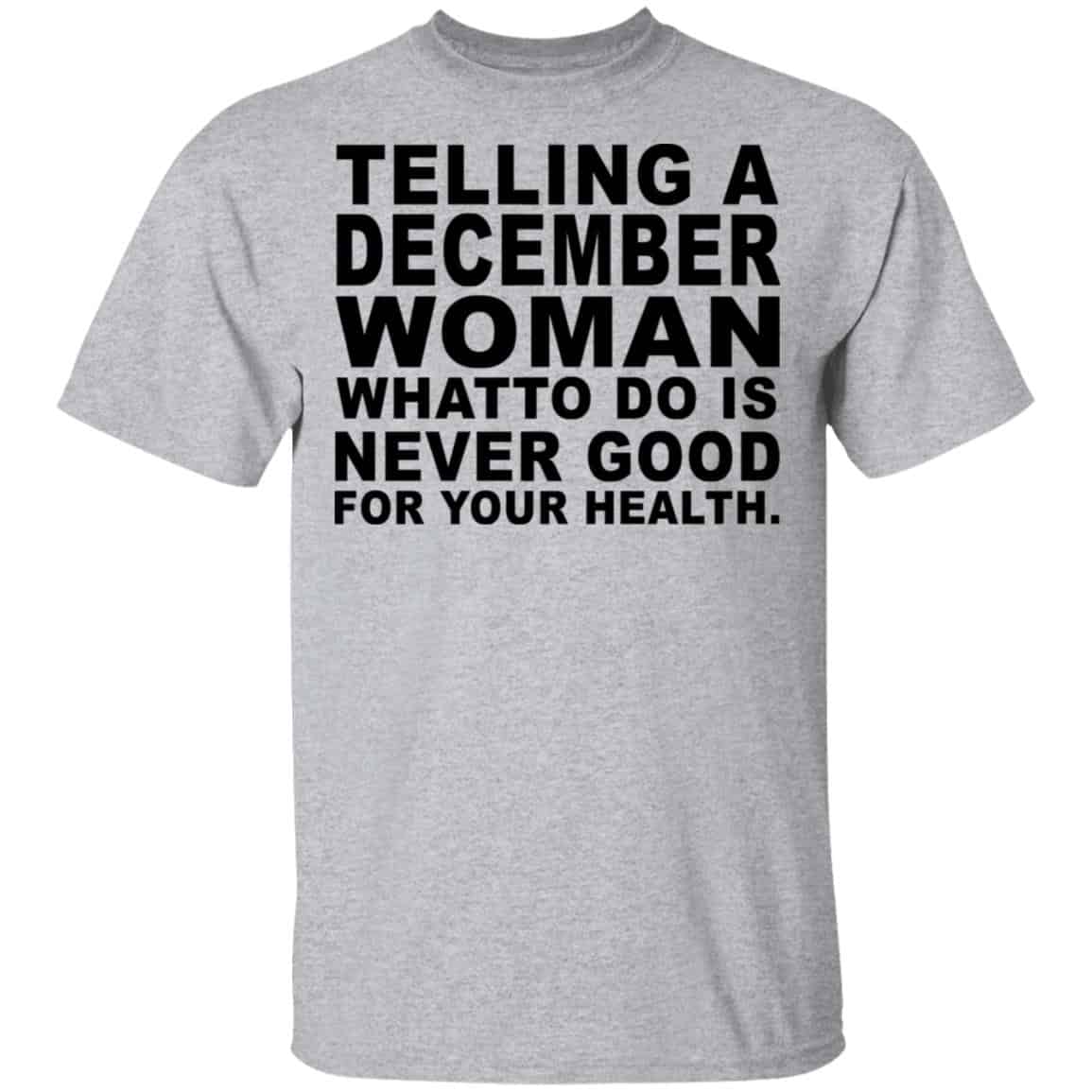 Telling A December Woman What To Do Is Never Good Shirt, Hoodie, Tank