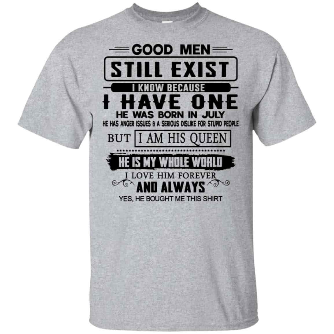 Good Men Still Exist I Have One He Was Born In July T-Shirts, Hoodie, Tank