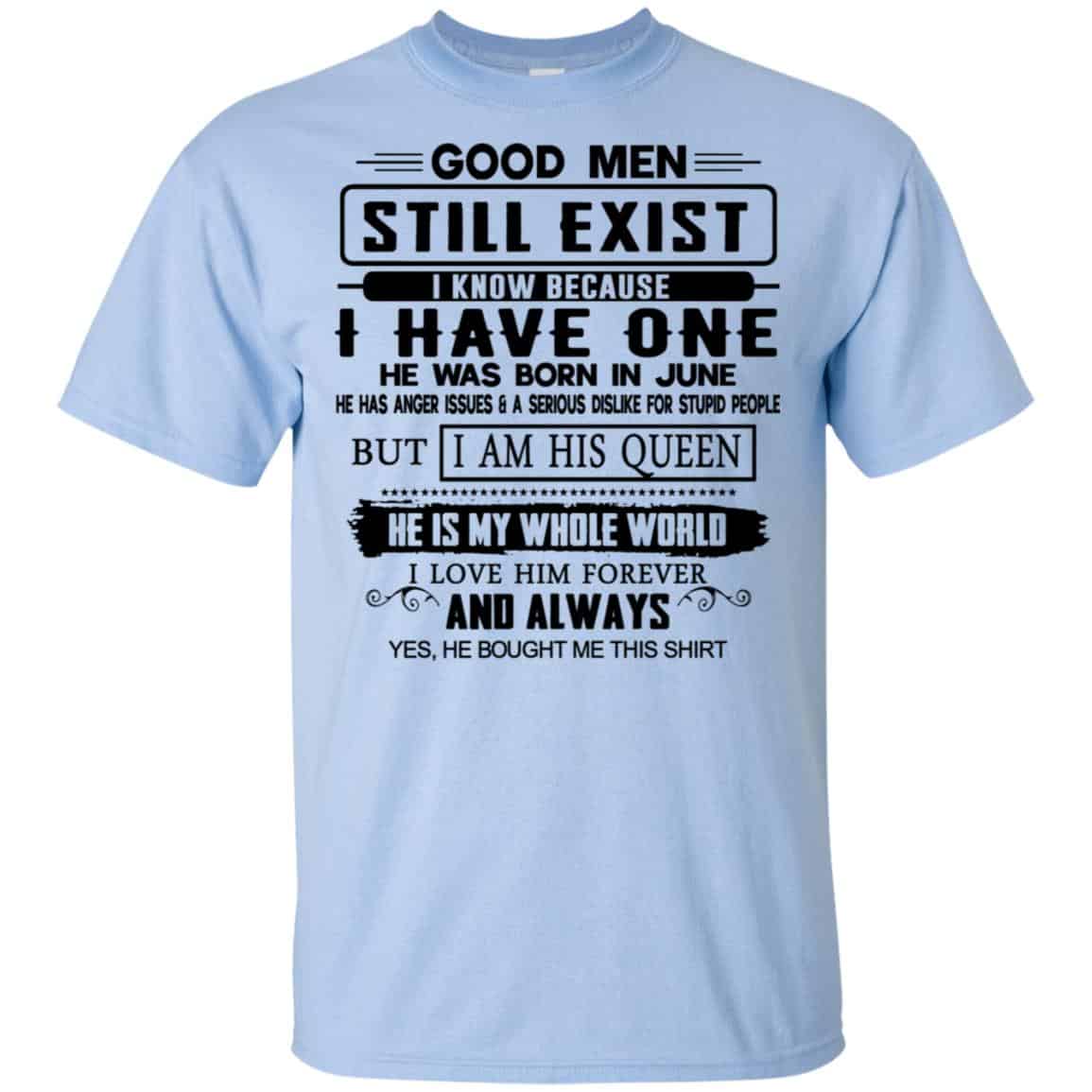 Good Men Still Exist I Have One He Was Born In June T-Shirts, Hoodie, Tank