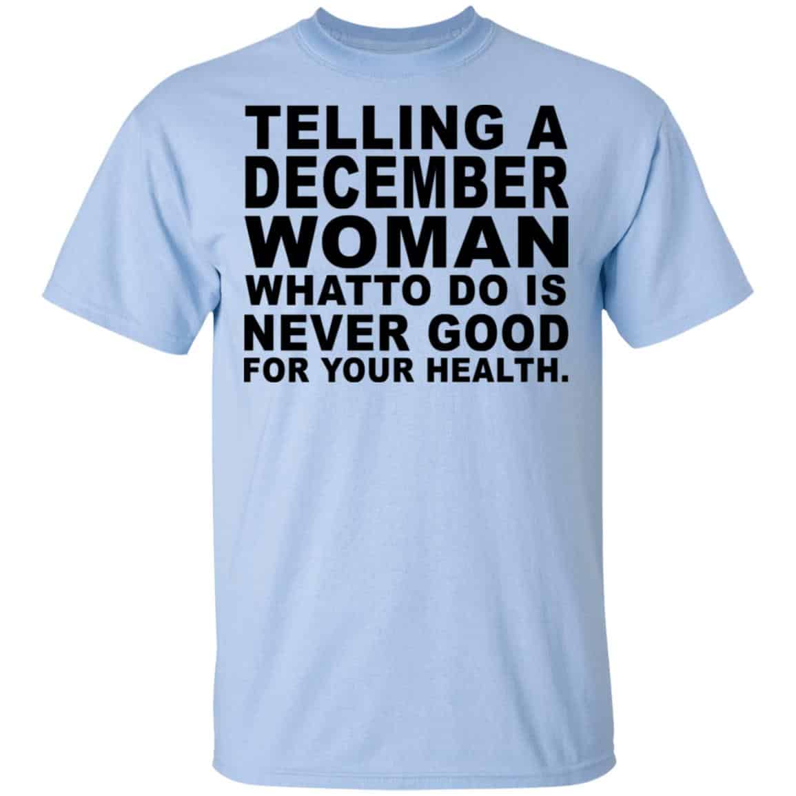 Telling A December Woman What To Do Is Never Good Shirt, Hoodie, Tank