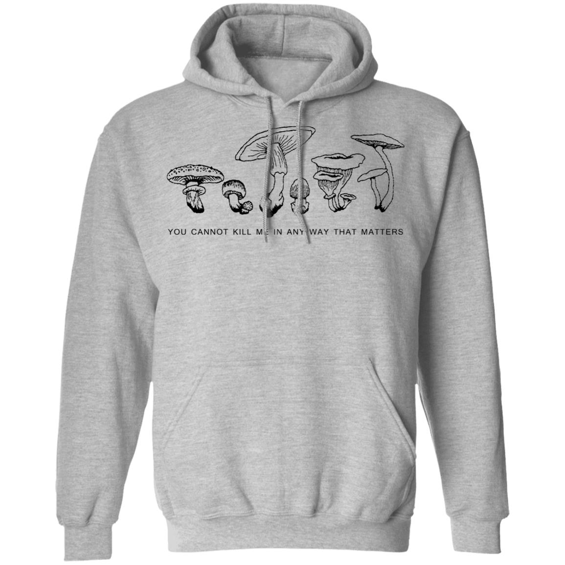 You Cannot Kill Me In Any Way That Matters Shirt, Hoodie, Tank