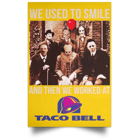 
	We Used To Smile And Then We Worked At Taco Bell Posters